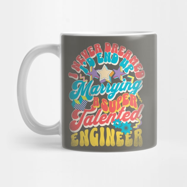 I Never Dreamed I'd End Up Marrying - Engineer Retro by alcoshirts